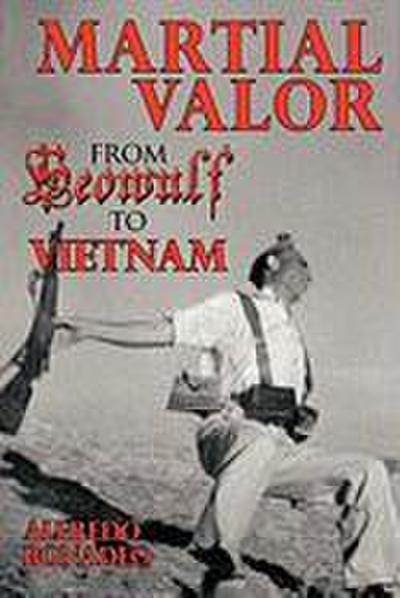 Martial Valor from Beowulf to Vietnam