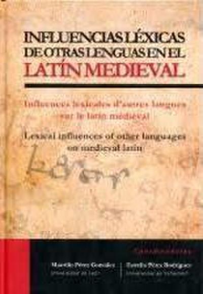 Influencias léxicas de otras lenguas en el latín medieval = Influences lexicales d’autres langues sur le latin médiéval = Lexical influences of other languages on medieval latin