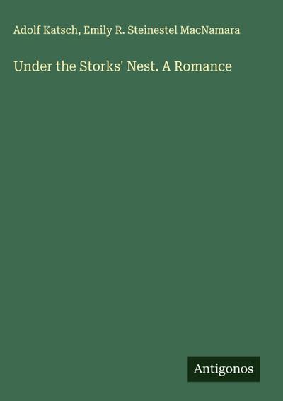Under the Storks’ Nest. A Romance