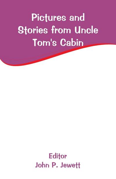 Pictures and Stories from Uncle Tom’s Cabin