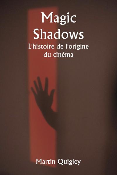 Magic Shadows  L’histoire de l’origine du cinéma