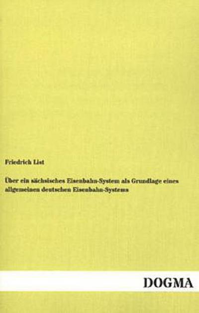 Über ein sächsisches Eisenbahn-System als Grundlage eines allgemeinen deutschen Eisenbahn-Systems