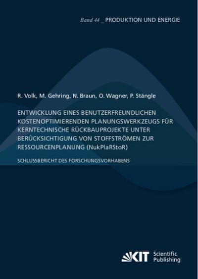 Entwicklung eines benutzerfreundlichen kostenoptimierenden Planungswerkzeugs für kerntechnische Rückbauprojekte unter Berücksichtigung von Stoffströmen zur Ressourcenplanung (NukPlaRStoR)