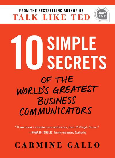 10 Simple Secrets of the World’s Greatest Business Communicators