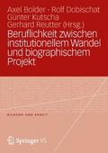 Beruflichkeit zwischen institutionellem Wandel und biographischem Projekt