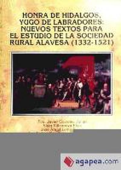 Honra de hidalgos, yugo de labradores : nuevos textos para el estudio de la sociedad rural alavesa (1332-1521)