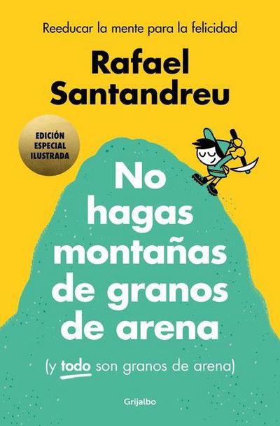 No Hagas Montañas (Ed. Ilustrada) / Don’t Make a Mountain Out of a Molehill (and Everything Is a Molehill) (Illustrated Edition)