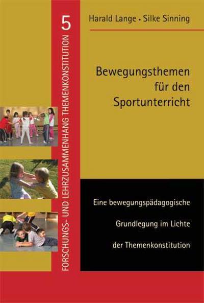 Bewegungsthemen für den Sportunterricht: Eine bewegungspädagogische Grundlegung im Lichte der Themenkonstitution
