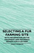 Selecting a Fur Farming Site - With Information on the Equipment and Materials Needed for a Fur Farm