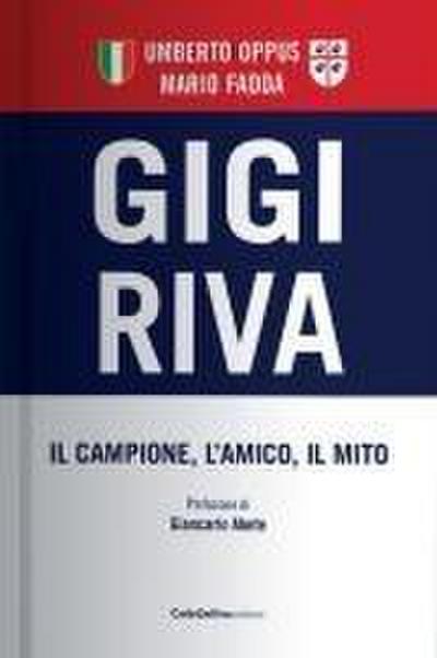 Gigi Riva. Il campione, l’amico, il mito