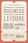 The Business of Leisure: Tourism, Sport, Events and Other Leisure Industries Kenneth Roberts Author