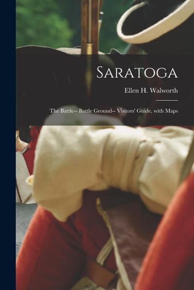 Saratoga: the Battle-- Battle Ground-- Visitors’ Guide, With Maps