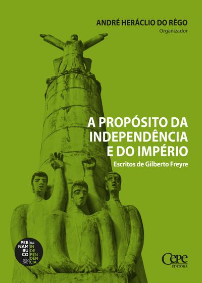 A propósito da independência e do império: escritos de Gilberto Freyre