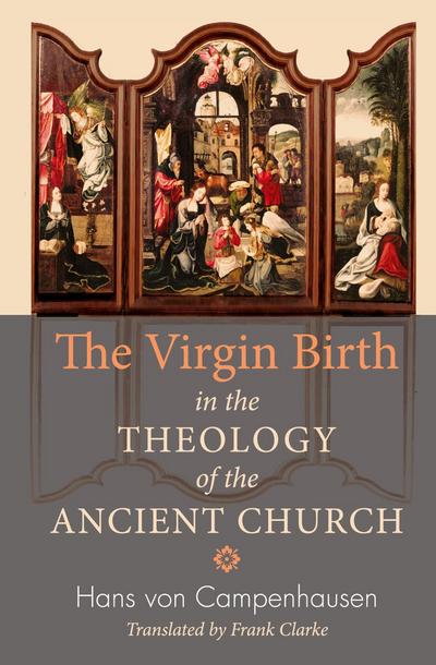 The Virgin Birth in the Theology of the Ancient Church