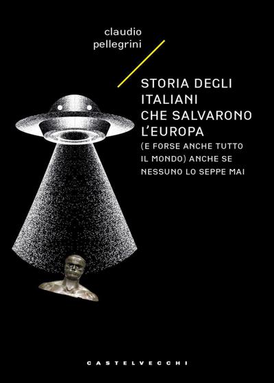 Storia degli italiani che salvarono l’Europa (e forse anche tutto il mondo) anche se nessuno lo seppe mai