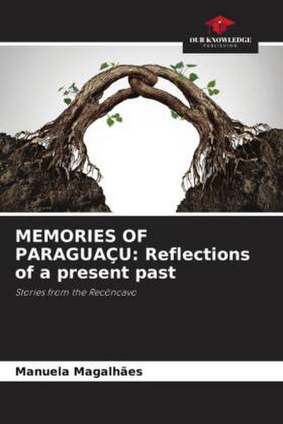 MEMORIES OF PARAGUAÇU: Reflections of a present past