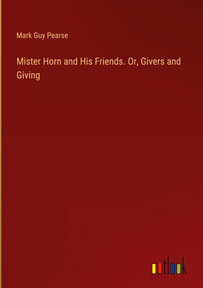 Mister Horn and His Friends. Or, Givers and Giving