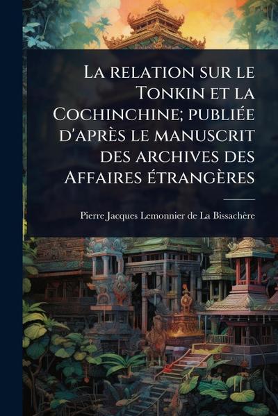 La relation sur le Tonkin et la Cochinchine; publiÃ(c)e d’après le manuscrit des archives des Affaires Ã(c)trangères