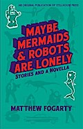 Maybe Mermaids & Robots Are Lonely