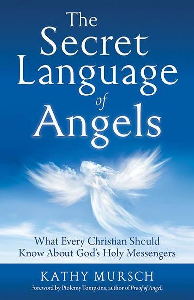 The Secret Language of Angels: What Every Christian Should Know about God’s Holy Messengers