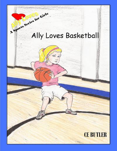 Ally Loves Basketball (Ally Loves Sports, #4)