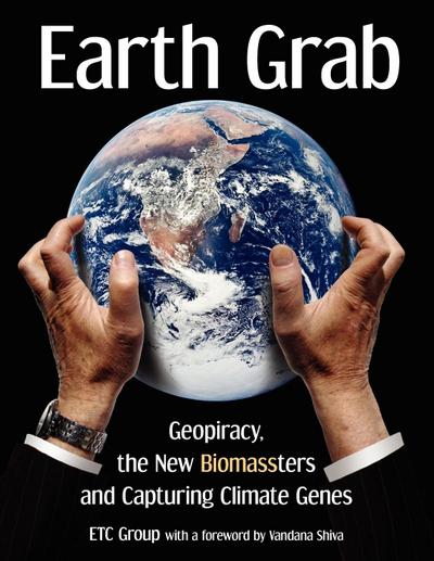 Earth Grab: Geopiracy, the New Biomassters and Capturing Climate Genes