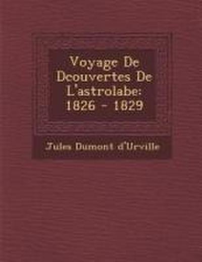 Voyage De D&#65533;couvertes De L’astrolabe: 1826 - 1829