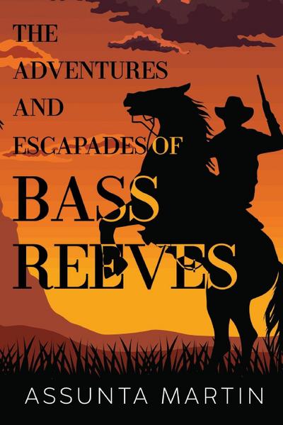 The Adventures and Escapades of Bass Reeves