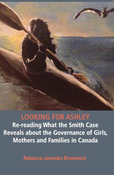 Looking  for Ashley: Re-reading What the Smith Case Reveals about the Governance of Girls, Mothers and Families in Canada