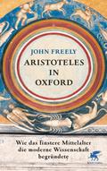 Aristoteles in Oxford: Wie das finstere Mittelalter die moderne Wissenschaft begründete