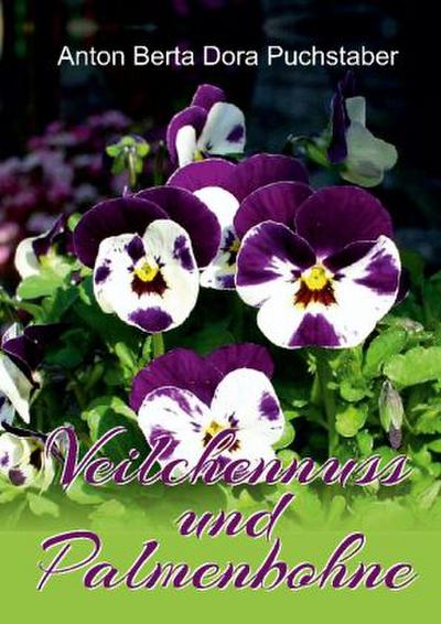 Anton Berta Dora Puchstaber: Veilchennuss und Palmenbohne
