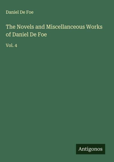 The Novels and Miscellanceous Works of Daniel De Foe