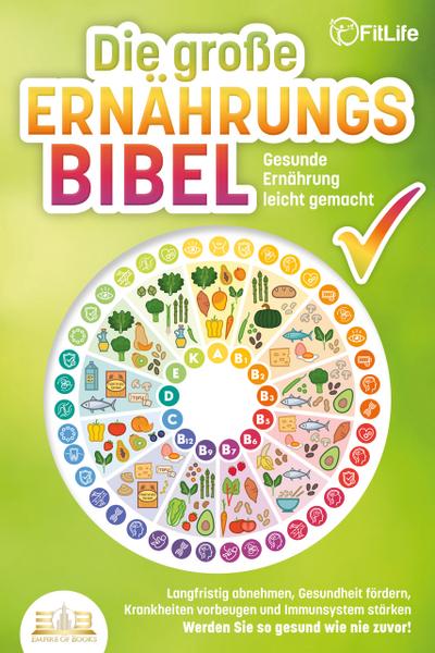 DIE GROSSE ERNÄHRUNGSBIBEL - Gesunde Ernährung leicht gemacht