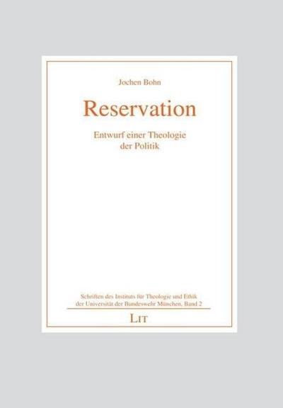 Reservation: Entwurf einer Theologie der Politik (Schriften des Instituts für Theologie und Ethik der UniBwM, Band 2)