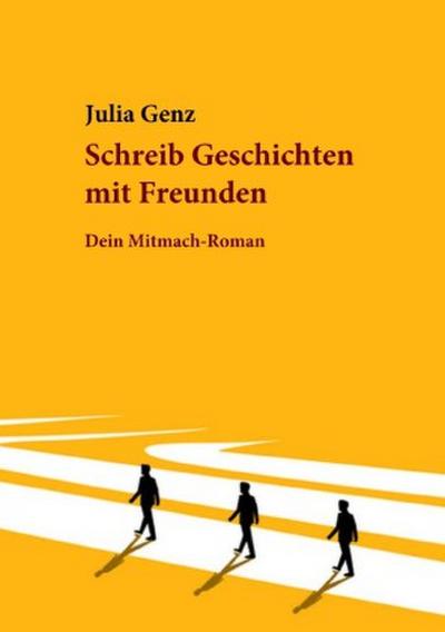 Schreib Geschichten mit Freunden. Dein Mitmach-Roman