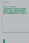 Joshua Traditions and the Argument of Hebrews 3 and 4 (Beihefte zur Zeitschrift für die neutestamentliche Wissenschaft, 194)
