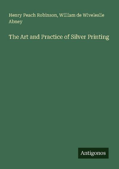 The Art and Practice of Silver Printing