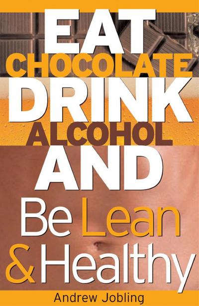 Eat Chocolate, Drink Alcohol and be Lean & Healthy (Accidental Author, #1)