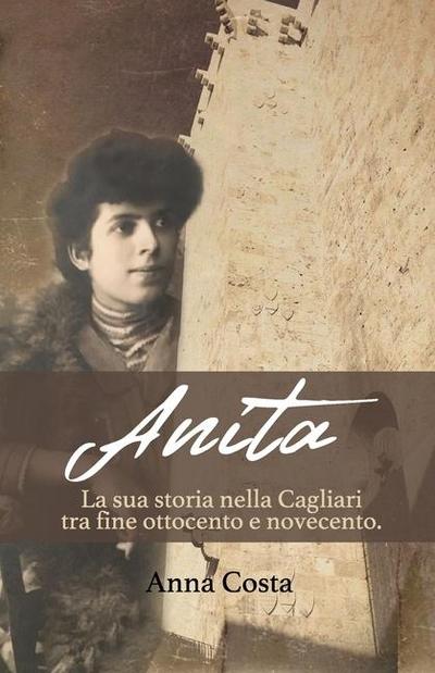 Anita: La sua storia nella Cagliari tra fine ottocento e novecento