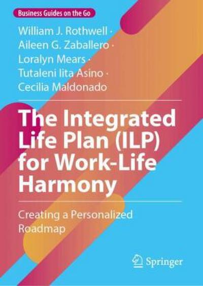 The Integrated Life Plan (ILP) for Work-Life Harmony