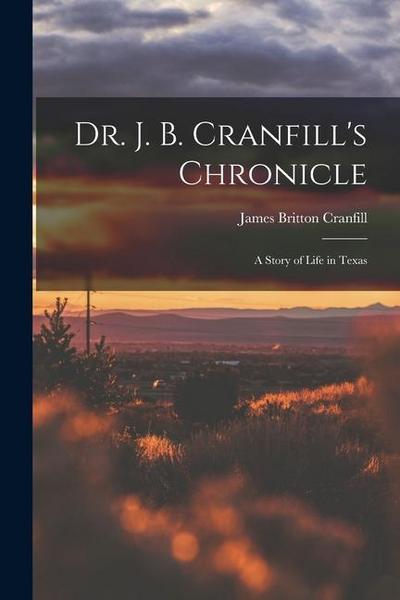 Dr. J. B. Cranfill’s Chronicle: A Story of Life in Texas