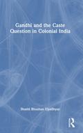 Gandhi and the Caste Question in Colonial India