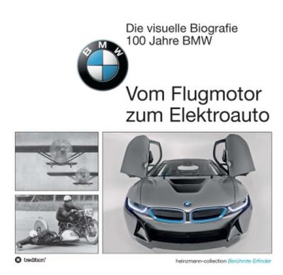 Die visuelle Biografie - 100 Jahre BMW