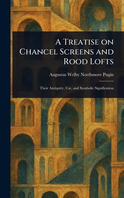 A Treatise on Chancel Screens and Rood Lofts
