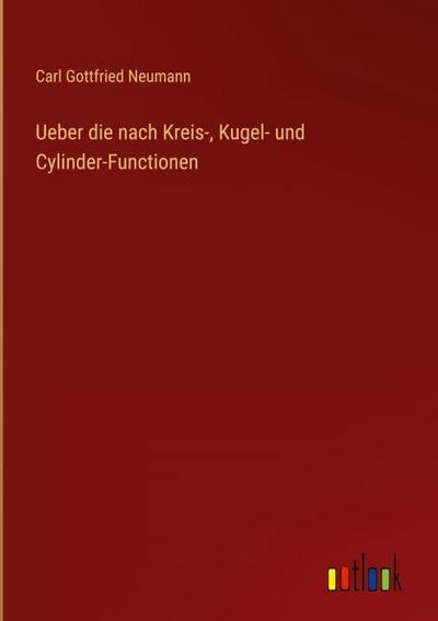 Ueber die nach Kreis-, Kugel- und Cylinder-Functionen