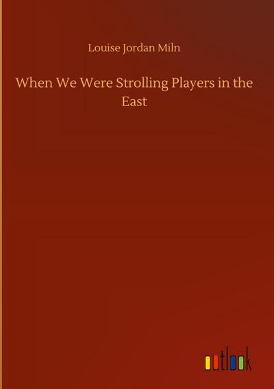 When We Were Strolling Players in the East