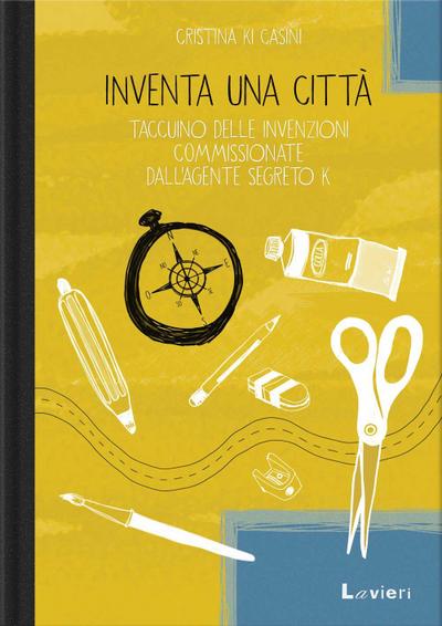 Inventa una città. Taccuino delle invenzioni commissionate dall’agente segreto K