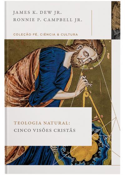Teologia natural: Cinco visões cristãs (Coleção Fé, Ciência e Cultura)