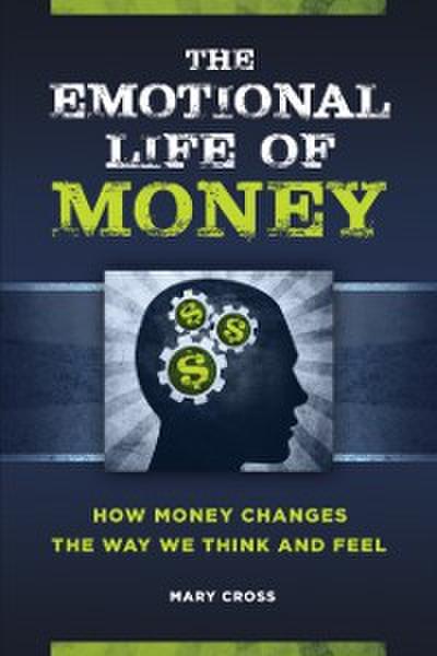 Emotional Life of Money: How Money Changes the Way We Think and Feel