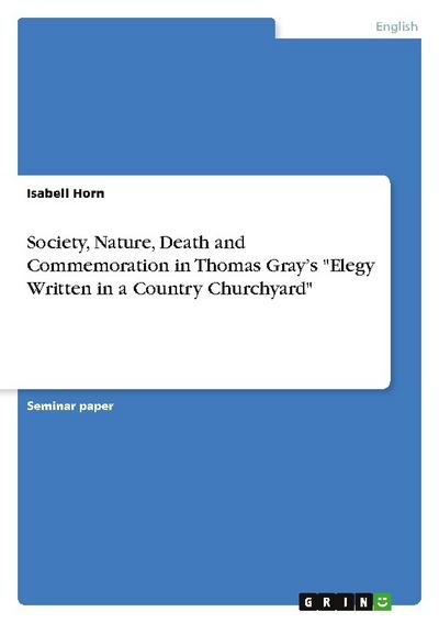 Society, Nature, Death and Commemoration in Thomas Gray’s "Elegy Written in a Country Churchyard"
